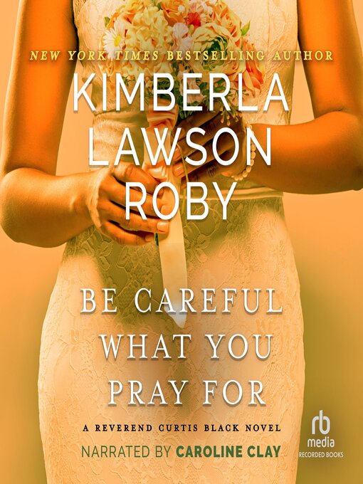 Title details for Be Careful What You Pray For by Kimberla Lawson Roby - Available